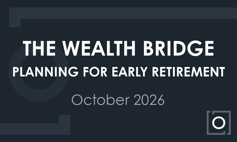 The Wealth Bridge: Planning for Early Retirement